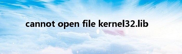 cannot open file kernel32.lib